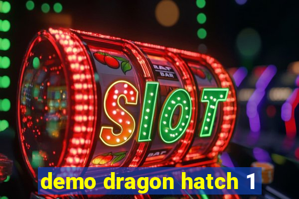 demo dragon hatch 1