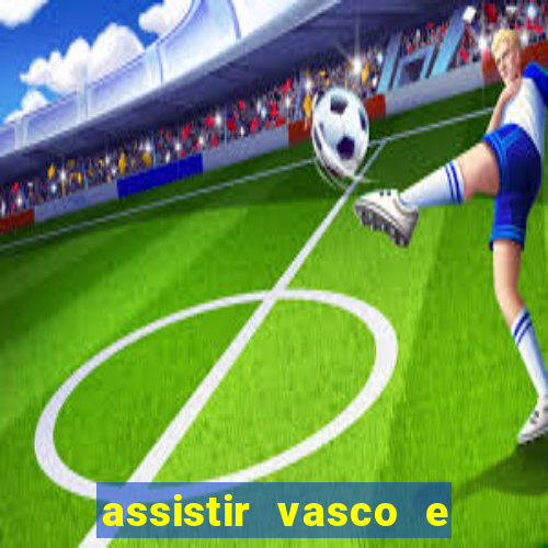 assistir vasco e internacional futemax