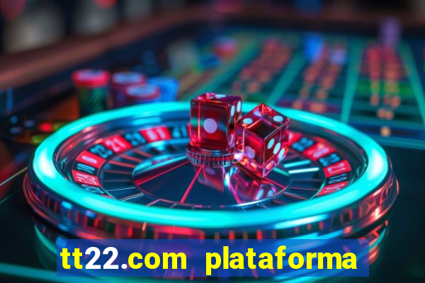 tt22.com plataforma de jogos