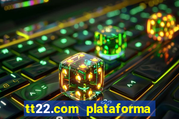 tt22.com plataforma de jogos