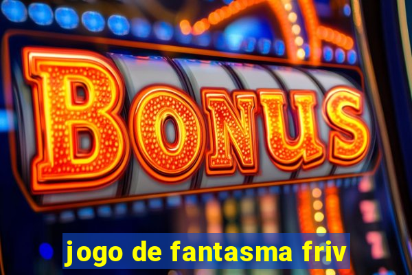 jogo de fantasma friv