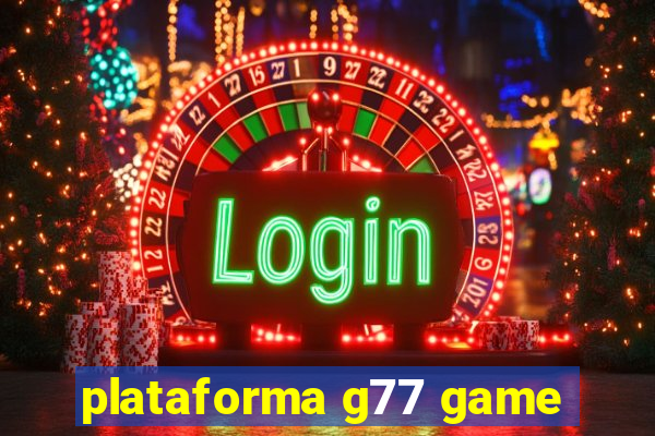 plataforma g77 game