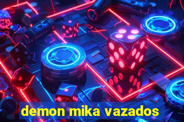 demon mika vazados