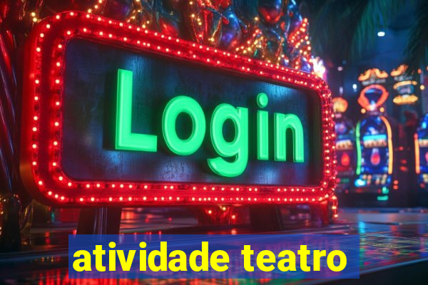 atividade teatro