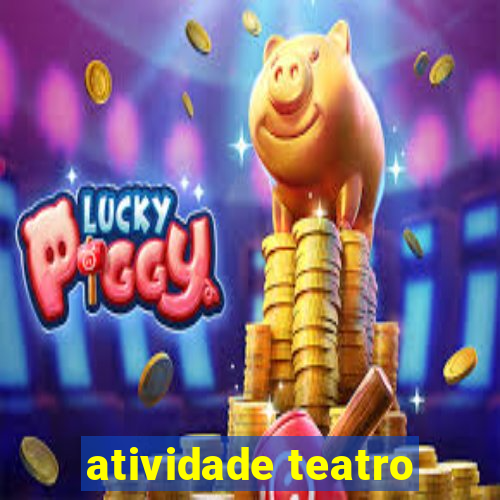 atividade teatro