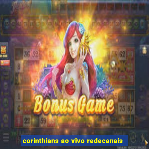 corinthians ao vivo redecanais