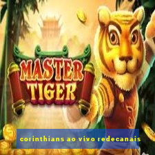 corinthians ao vivo redecanais