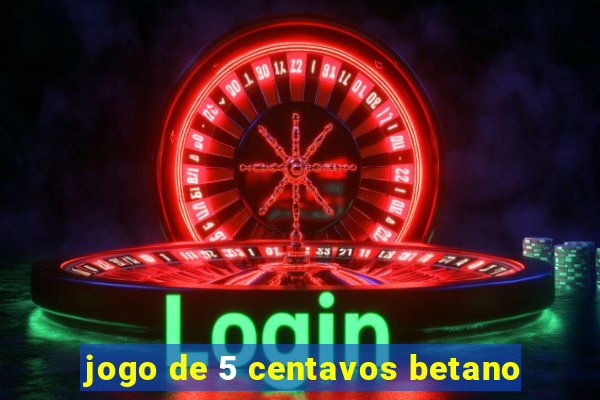 jogo de 5 centavos betano