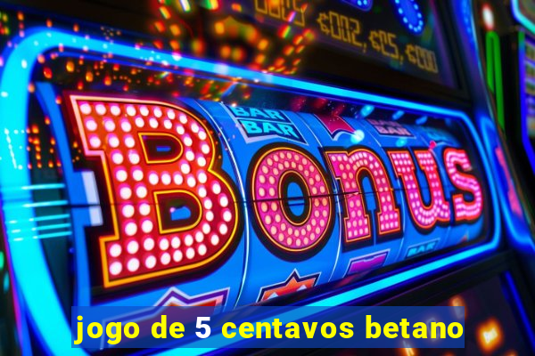 jogo de 5 centavos betano