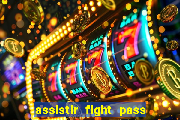 assistir fight pass ao vivo