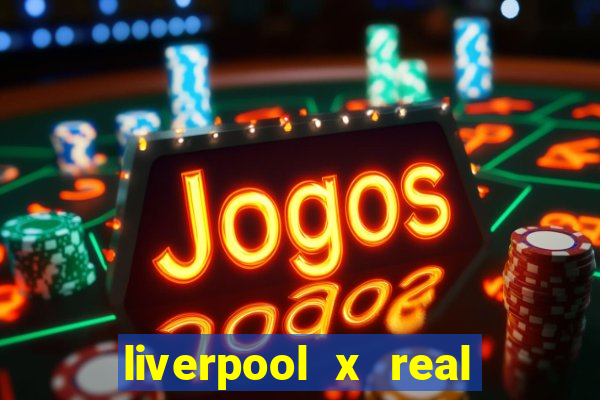 liverpool x real madrid ao vivo futemax