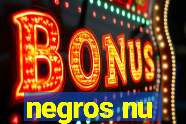 negros nu