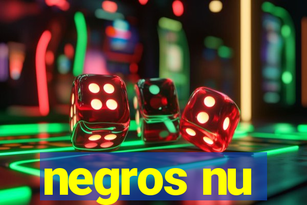 negros nu