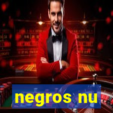 negros nu