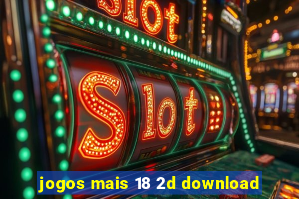 jogos mais 18 2d download