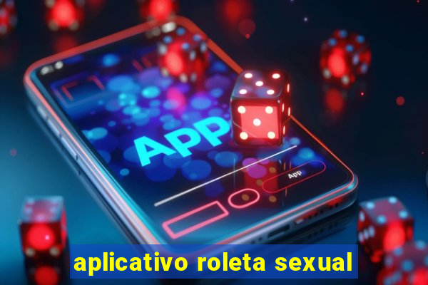 aplicativo roleta sexual