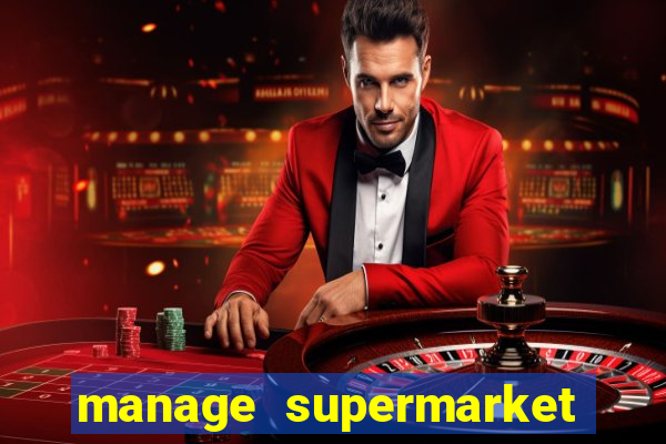 manage supermarket simulator mod apk (unlimited money and energy)