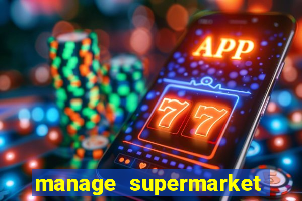 manage supermarket simulator mod apk (unlimited money and energy)