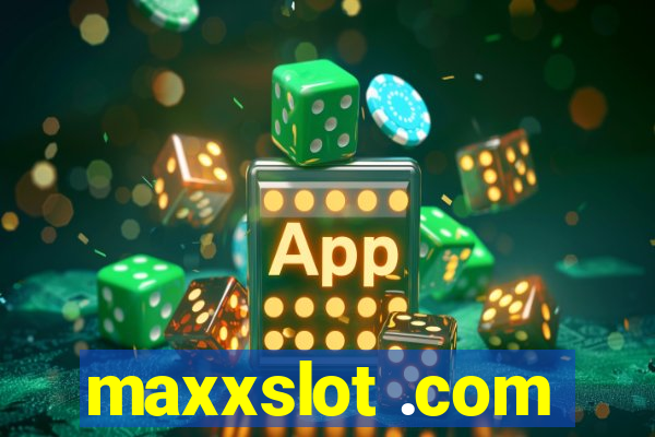 maxxslot .com