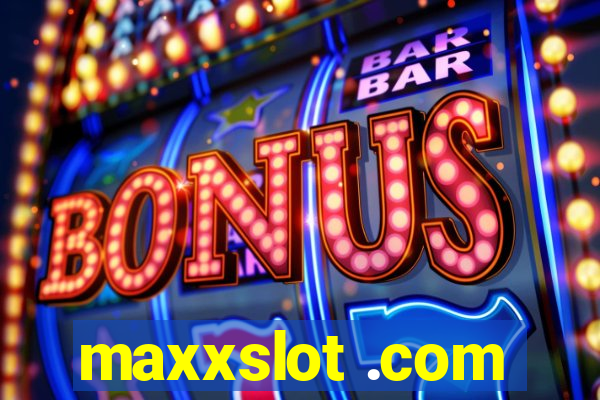 maxxslot .com