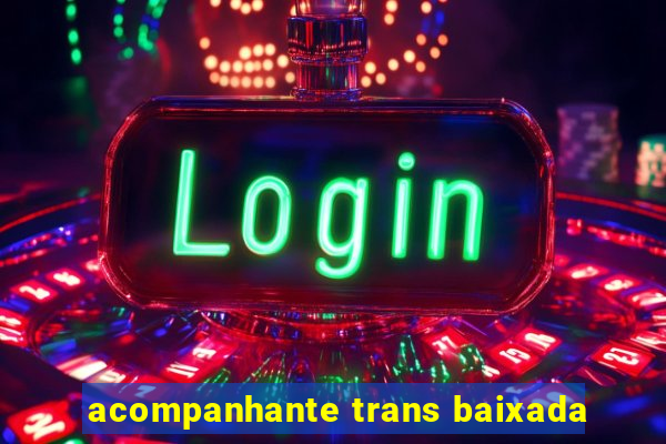 acompanhante trans baixada