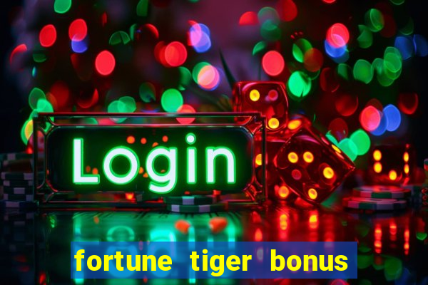 fortune tiger bonus sem deposito