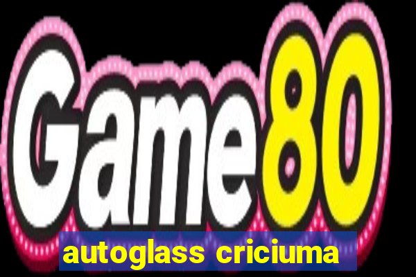 autoglass criciuma