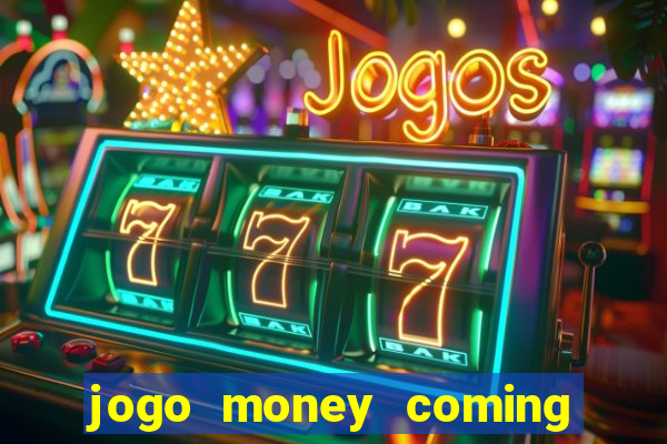 jogo money coming paga mesmo