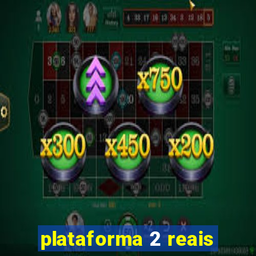 plataforma 2 reais