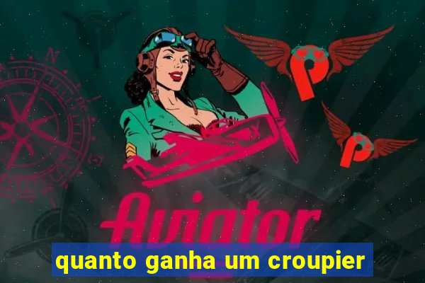 quanto ganha um croupier