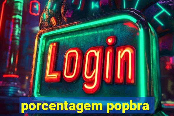 porcentagem popbra