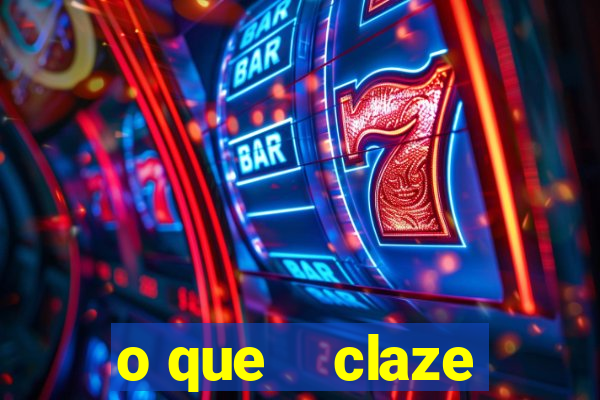 o que    claze