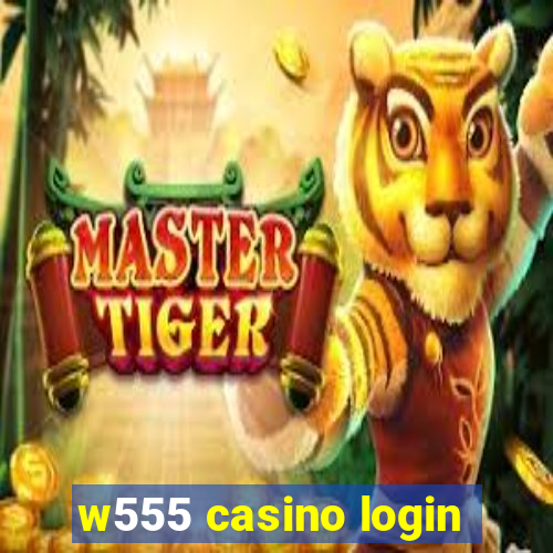 w555 casino login