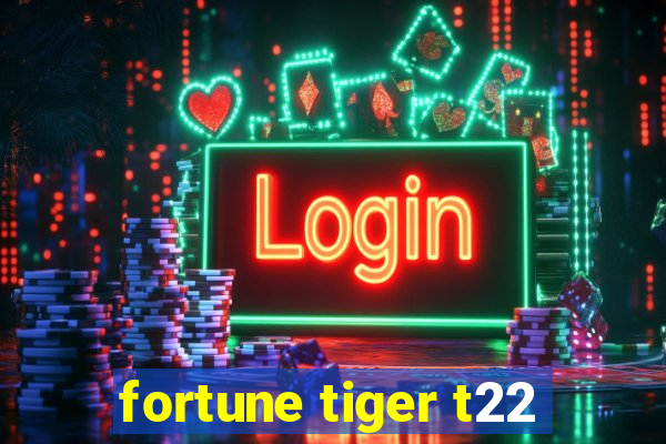 fortune tiger t22