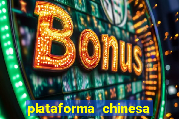 plataforma chinesa do jogo do tigrinho