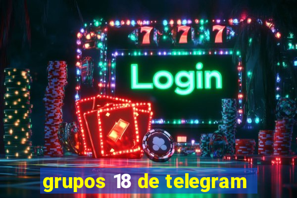 grupos 18 de telegram