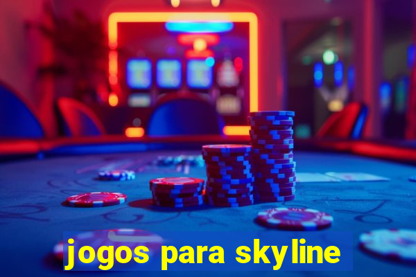 jogos para skyline