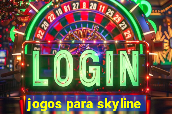 jogos para skyline