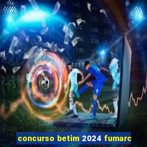 concurso betim 2024 fumarc