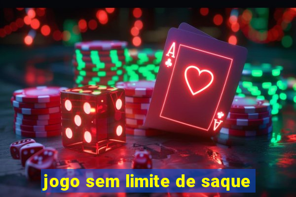 jogo sem limite de saque