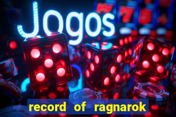 record of ragnarok 3 temporada online dublado