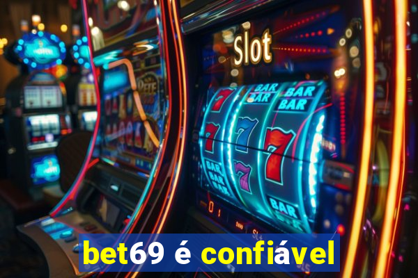 bet69 é confiável