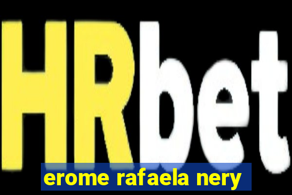 erome rafaela nery