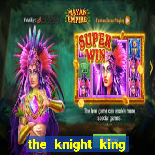 the knight king who returned with gods