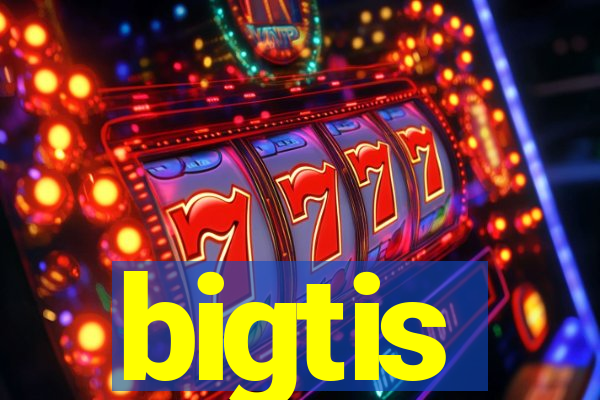 bigtis