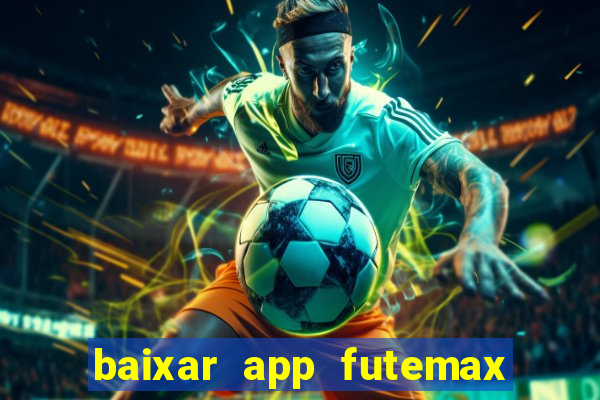 baixar app futemax futebol ao vivo