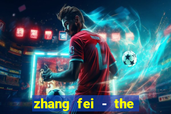 zhang fei - the abandoned son