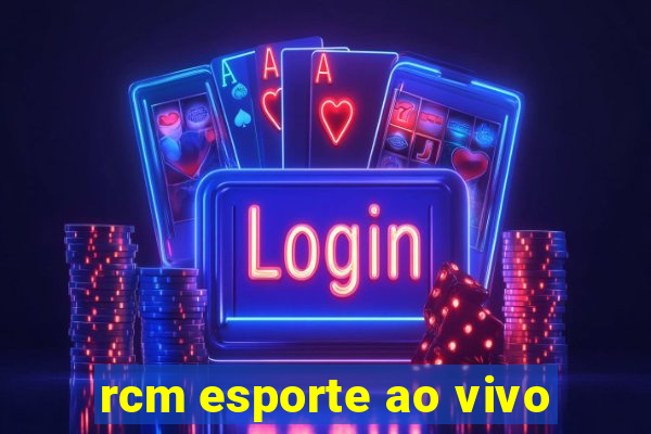 rcm esporte ao vivo