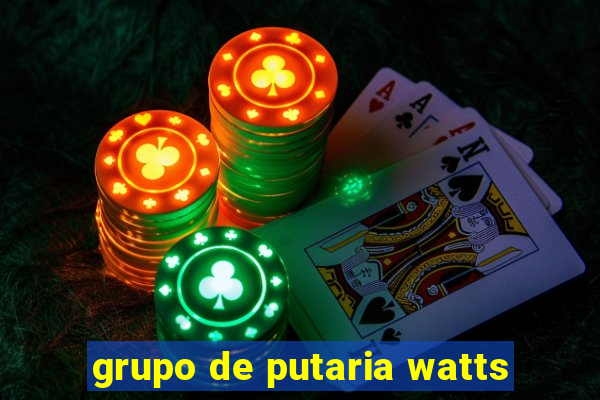 grupo de putaria watts