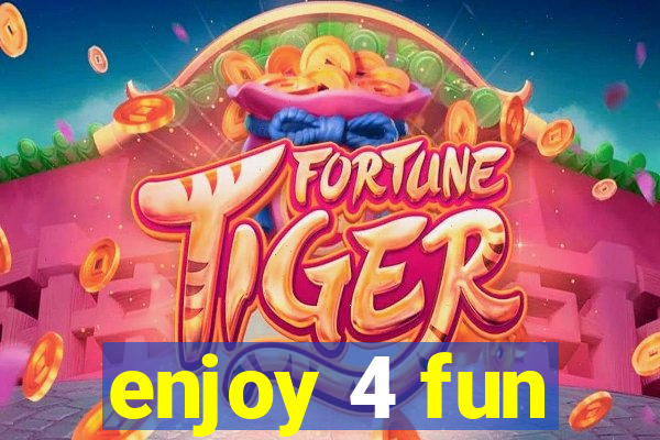 enjoy 4 fun